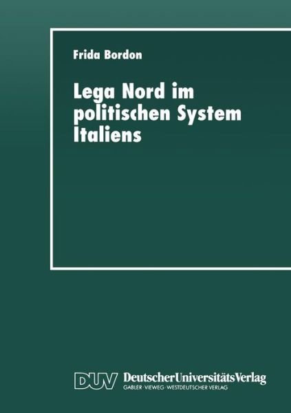 Cover for Frida Bordon · Lega Nord im politischen System Italiens: Produkt und Profiteur der Krise - DUV Sozialwissenschaft (Paperback Book) [1997 edition] (1997)