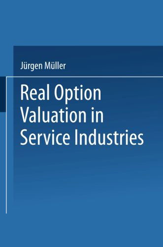 Real Option Valuation in Service Industries - Gabler Edition Wissenschaft - Jurgen Muller - Books - Deutscher Universitatsverlag - 9783824471386 - May 30, 2000