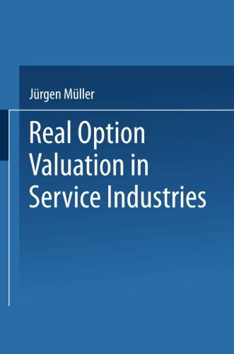 Real Option Valuation in Service Industries - Gabler Edition Wissenschaft - Jurgen Muller - Bøker - Deutscher Universitatsverlag - 9783824471386 - 30. mai 2000