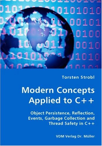Modern Concepts Applied to C++ - Object Persistence, Reflection, Events, Garbage Collection and Thread Safety in C++ - Torsten Strobl - Livros - VDM Verlag Dr. Mueller e.K. - 9783836421386 - 14 de agosto de 2007
