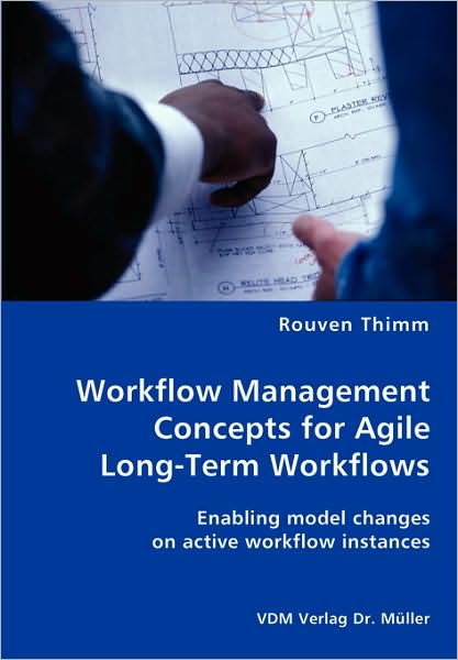 Cover for Rouven Thimm · Workflow Management Concepts for Agile Long-term Workflows - Enabling Model Changes on Active Workflow Instances (Paperback Book) (2008)