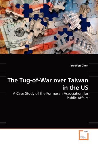 Cover for Yu-wen Chen · The Tug-of-war over Taiwan in the Us: a Case Study of the Formosan Association for Public Affairs (Pocketbok) (2008)