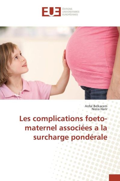 Cover for Harir Noria · Les Complications Foeto-maternel Associees a La Surcharge Ponderale (Paperback Book) (2018)