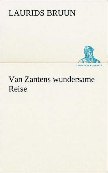 Cover for Laurids Bruun · Van Zantens Wundersame Reise (Tredition Classics) (German Edition) (Paperback Book) [German edition] (2012)