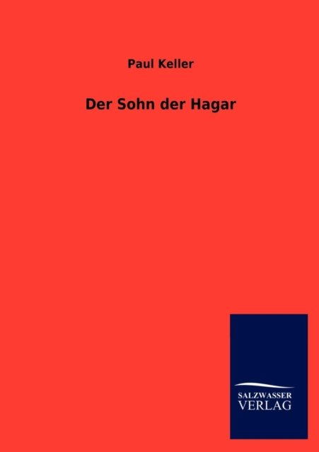 Der Sohn Der Hagar - Paul Keller - Livres - Salzwasser-Verlag GmbH - 9783846011386 - 14 novembre 2012