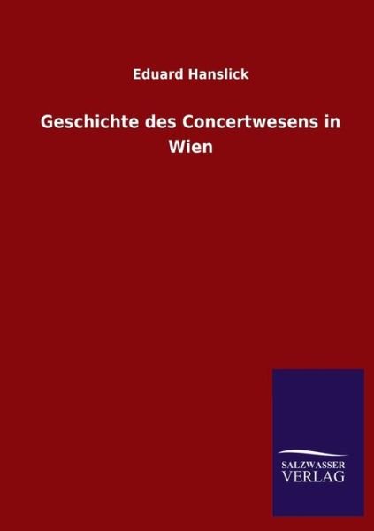 Cover for Eduard Hanslick · Geschichte des Concertwesens in Wien (Pocketbok) (2020)