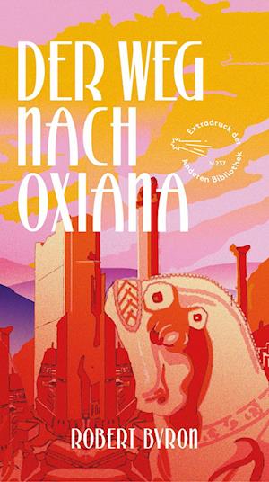 Der Weg nach Oxiana - Robert Byron - Kirjat - AB Die Andere Bibliothek - 9783847720386 - maanantai 11. lokakuuta 2021