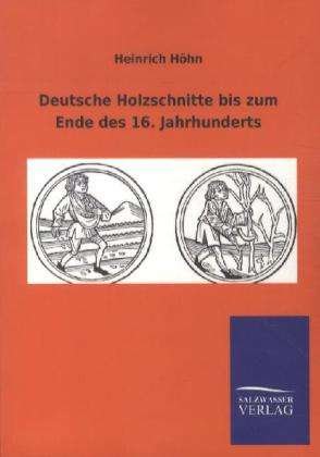 Cover for Höhn · Deutsche Holzschnitte bis zum Ende (Bog)