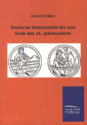 Cover for Höhn · Deutsche Holzschnitte bis zum Ende (Book)