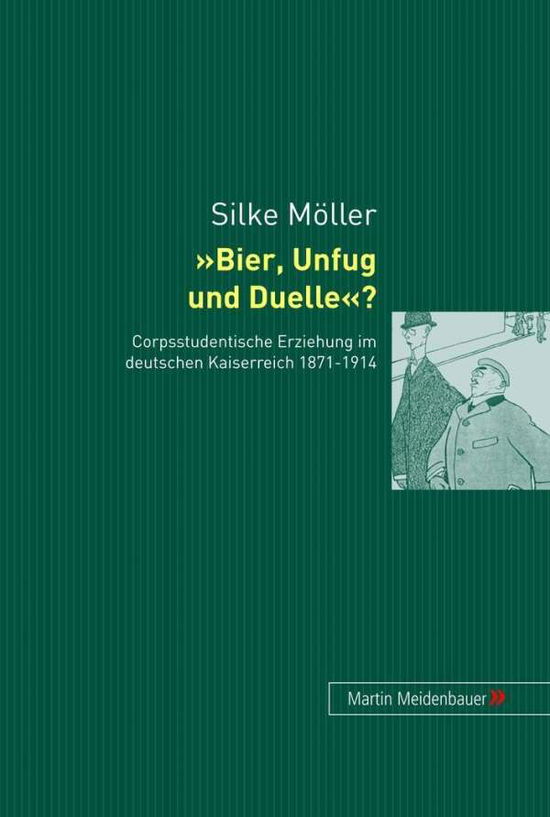 Cover for Silke Muller · Bier, Unfug Und Duelle?: Corpsstudentische Erziehung Im Deutschen Kaiserreich 1871-1914 (Hardcover Book) [German edition] (2004)