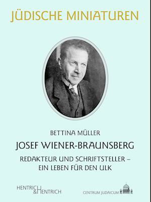 Josef Wiener-Braunsberg - Bettina Müller - Books - Hentrich und Hentrich Verlag Berlin - 9783955656386 - 2024