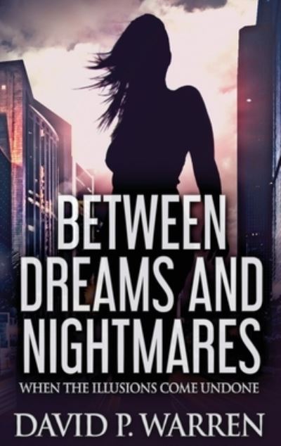 Cover for David P Warren · Between Dreams and Nightmares (Hardcover Book) (2022)