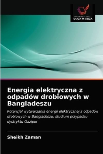 Cover for Sheikh Zaman · Energia elektryczna z odpadow drobiowych w Bangladeszu (Paperback Book) (2021)