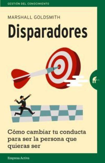 Cover for Marshall Goldsmith · Disparadores. Como Cambiar Tu Conducta Para Ser La Persona Que Quieres Ser (Paperback Book) (2016)