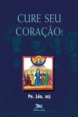 Cover for Leo (Pe Leo) Pereira · Cure seu coracao! (Pocketbok) (2020)