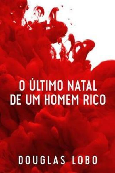 Cover for Douglas Lobo · O Ultimo Natal de um Homem Rico (suspense psicologico, suspense e misterio, policial suspense e misterio) (Paperback Book) (2018)