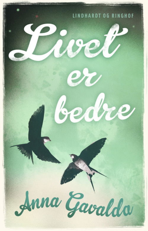 Cover for Anna Gavalda · Livet er bedre (Sewn Spine Book) [1. wydanie] (2015)