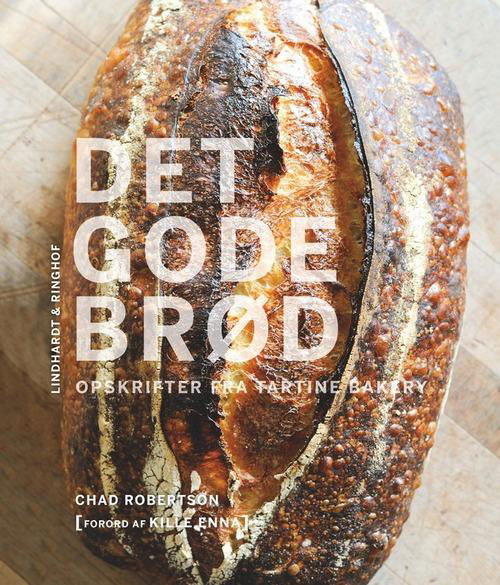 Cover for Chad Robertson · Det gode brød - opskrifter fra Tartine Bakery (Bound Book) [2. Painos] (2016)