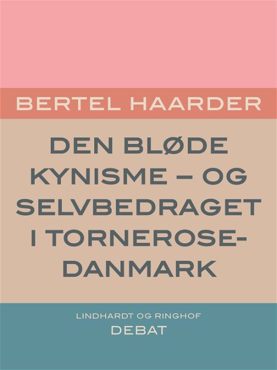 Cover for Bertel Haarder · Den bløde kynisme - og selvbedraget i Tornerose-Danmark (Sewn Spine Book) [1st edition] (2018)