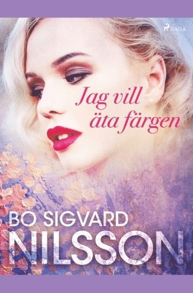 Cover for Bo Sigvard Nilsson · Jag vill äta färgen (Buch) (2019)