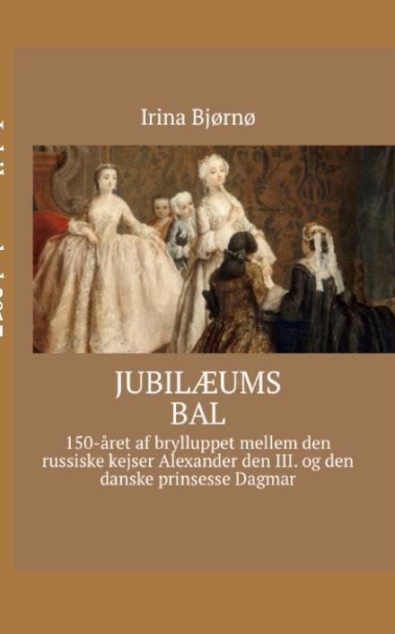 Jubilæumsbal - Irina Bjørnø - Böcker - BELBOOKS - BOOKS FOR EASY LIVING www.bel - 9788740929386 - 24 september 2022