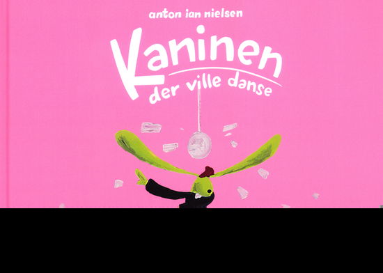 Anton Ian Nielsen · Kaninen der ville danse (Hardcover Book) [1.º edición] (2022)