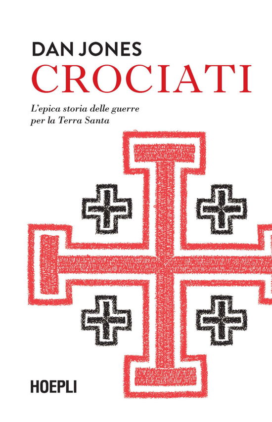 Cover for Dan Jones · Crociati. L'epica Storia Delle Guerre Per La Terra Santa (Book)