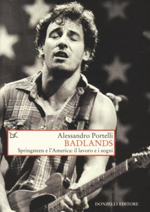 Badlands. Springsteen E L'america: Il Lavoro E I Sogni - Alessandro Portelli - Books -  - 9788868432386 - 