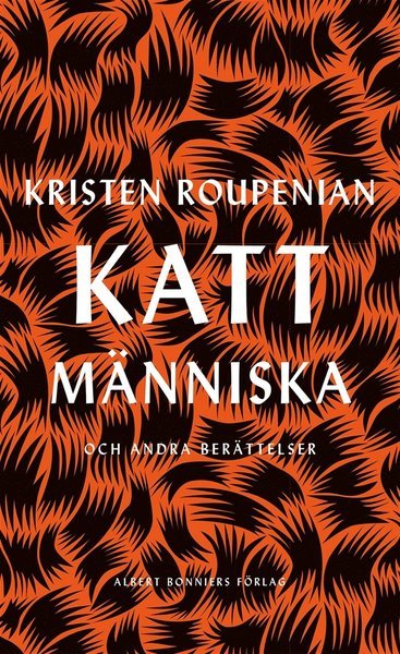 Kattmänniska : och andra berättelser - Kristen Roupenian - Bøger - Albert Bonniers Förlag - 9789100177386 - 1. marts 2019