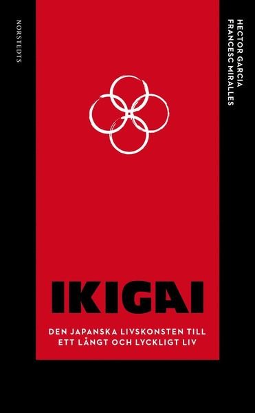 Ikigai : den japanska livskonsten till ett långt och lyckligt liv - Francesc Miralles - Kirjat - Norstedts - 9789113092386 - keskiviikko 16. tammikuuta 2019