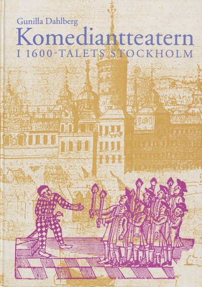 Cover for Gunilla Dahlberg · Stockholm stads monografiserie: Komediantteatern i 1600-talets Stockholm (Bound Book) (1992)