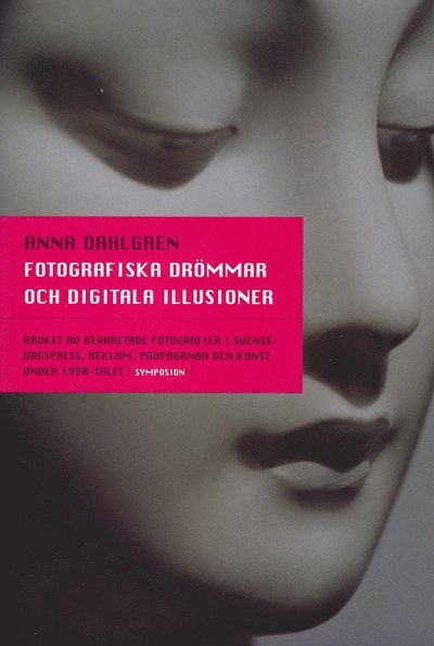 Cover for Anna Dahlgren · Fotografiska drömmar och digitala illusioner : bruket av bearbetade fotogra (Bound Book) (2005)
