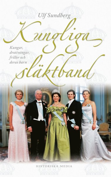 Kungliga släktband : kungar, drottningar, frillor och deras barn - Ulf Sundberg - Books - Historiska Media - 9789177890386 - December 13, 2019