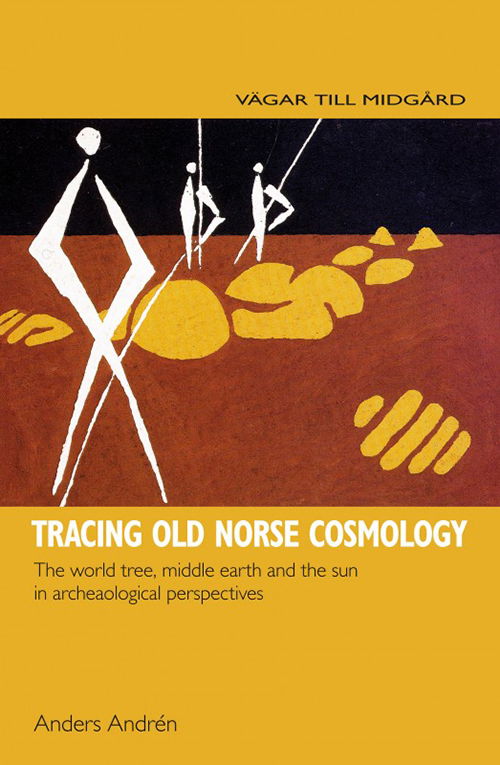 Cover for Anders Andren · Tracing Old Norse Cosmology: The World Tree, Middle Earth &amp; the Sun in Archaeological Perspectives (Hardcover bog) (2014)