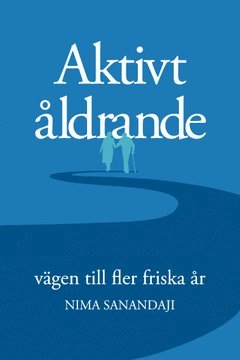 Aktivt åldrande : vägen till fler friska år - Nima Sanandaji - Książki - Sanandaji AB - 9789187419386 - 21 maja 2014