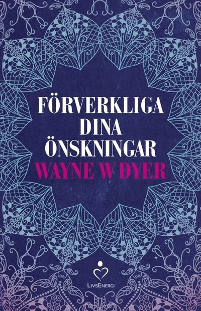 Cover for Wayne W. Dyer · Förverkliga dina önskningar (Gebundesens Buch) (2016)
