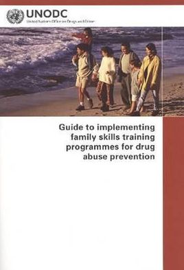 Cover for United Nations · Guide to Implementing Family Skills Training Programmes for Drug Abuse Prevention (Paperback Bog) (2009)