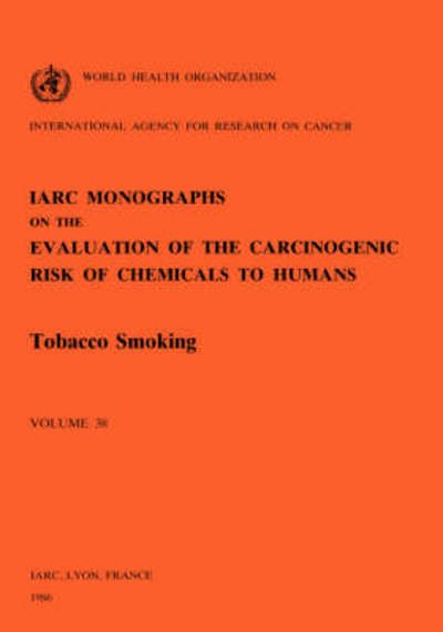 Cover for Iarc · Vol 38 Iarc Monographs: Tobacco Smoking (Iarc Monographs on the Evaluation of the Carcinogenic Risk O) (Taschenbuch) (1986)