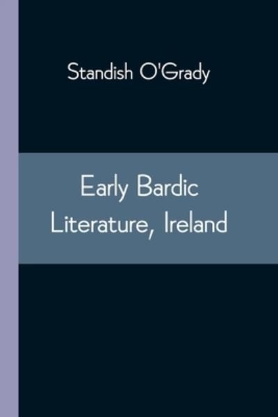 Cover for Standish O'Grady · Early Bardic Literature, Ireland (Paperback Book) (2021)