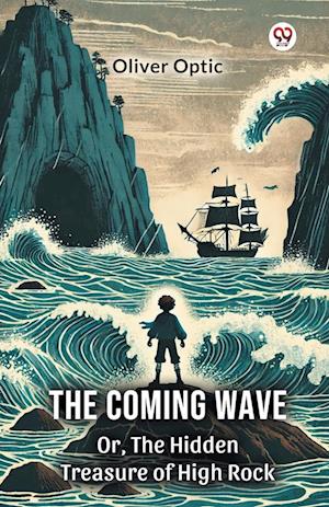 Cover for Oliver Optic · The Coming WaveOr, The Hidden Treasure of High Rock (Edition1) (Paperback Book) (2025)