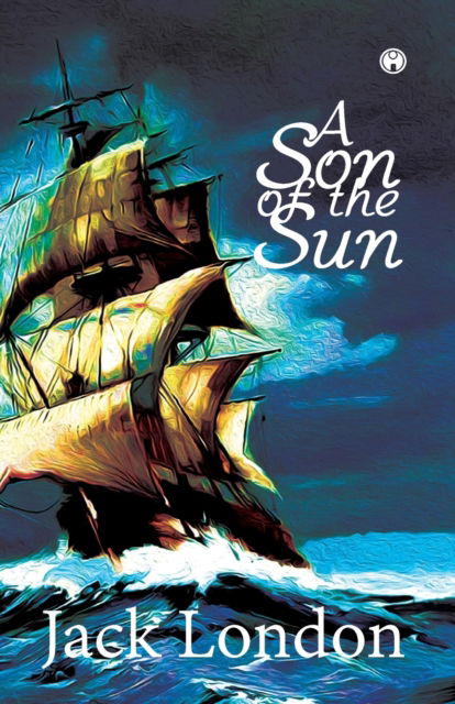 A Son of the Sun - Jack London - Books - Insight Publica - 9789389804386 - June 1, 2020