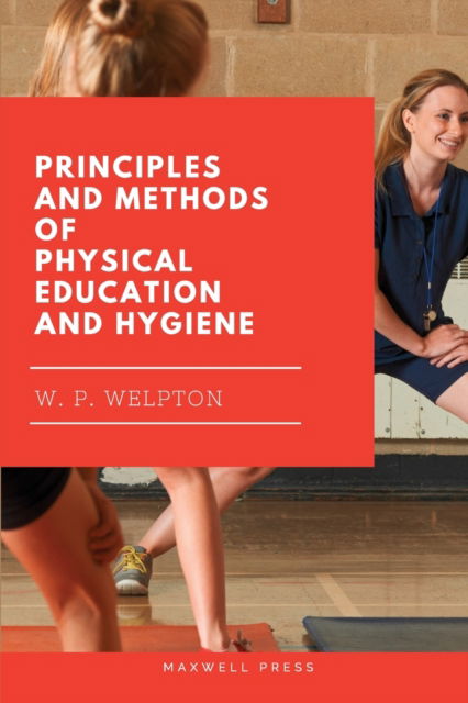 Principles and Methods of Physical Education and Hygiene - W P Welpton - Books - Mjp Publishers - 9789390877386 - December 8, 2021