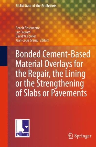 Cover for Benoit Bissonnette · Bonded Cement-Based Material Overlays for the Repair, the Lining or the Strengthening of Slabs or Pavements: State-of-the-Art Report of the RILEM Technical Committee 193-RLS - RILEM State-of-the-Art Reports (Hardcover bog) [2011 edition] (2011)