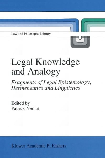 Cover for P J Nerhot · Legal Knowledge and Analogy: Fragments of Legal Epistemology, Hermeneutics and Linguistics - Law and Philosophy Library (Paperback Book) [Softcover reprint of the original 1st ed. 1991 edition] (2012)