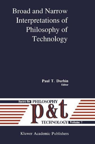 Cover for P T Durbin · Broad and Narrow Interpretations of Philosophy of Technology: Broad and Narrow Interpretations - Philosophy and Technology (Taschenbuch) [Softcover reprint of the original 1st ed. 1990 edition] (2011)
