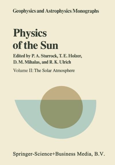 Physics of the Sun: Volume II: The Solar Atmosphere - Geophysics and Astrophysics Monographs - P a Sturrock - Książki - Springer - 9789401096386 - 21 kwietnia 2014