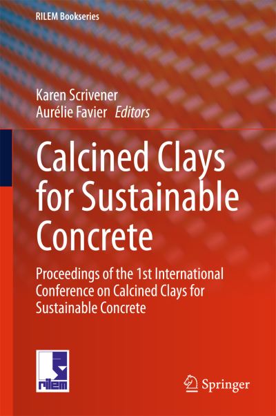 Karen Scrivener · Calcined Clays for Sustainable Concrete: Proceedings of the 1st International Conference on Calcined Clays for Sustainable Concrete - RILEM Bookseries (Hardcover Book) [2015 edition] (2015)