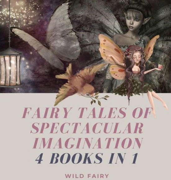 Cover for Wild Fairy · Fairy Tales of Spectacular Imagination (Gebundenes Buch) (2021)