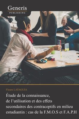 Cover for Flaure Lataguia · Etude de la connaissance, de l'utilisation et des effets secondaires des contraceptifs en milieu estudiantin (Paperback Book) (2020)