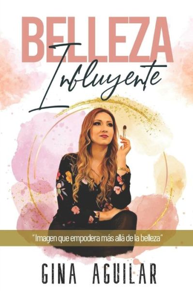 Cover for Aguilar Georgina Aguilar · Belleza Influyente: Imagen que empodera mas alla de la belleza (Paperback Book) (2022)